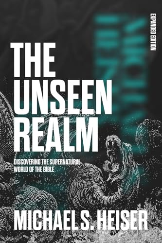 The Unseen Realm (Expanded Edition): Discovering the Supernatural World of the Bible
