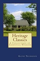 Heritage Classics: A Collection of Essential Wisdom 1530456339 Book Cover