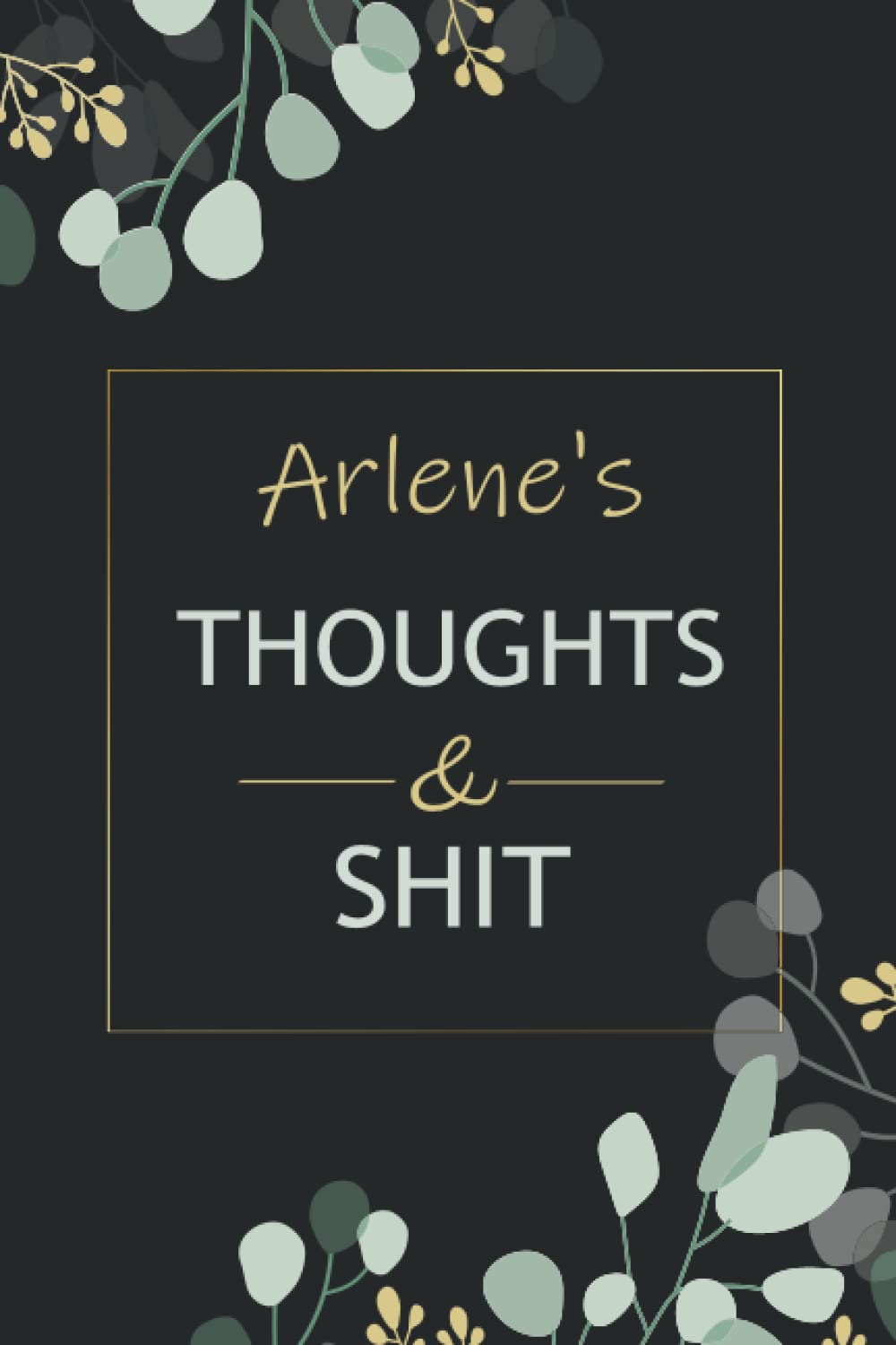 Arlene's Thoughts And Shit Notebook: Personalized Notebook Gift For Girls And Women Named Arlene notebook | Birthday gift for Arlene's | Blank Lined Pages 6x9