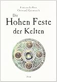 Die Hohen Feste der Kelten: Imbolc - Beltaine - Lugnasad - Samain - Francoise LeRoux, Christian J Guyonvarc'h Übersetzer: Christian Schweiger 