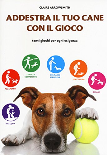  Addestra il tuo cane con il gioco. Tanti giochi per ogni esigenza