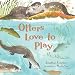 Otters Love to Play (Read and Wonder)