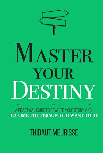 Master Your Destiny: A Practical Guide to Rewrite Your Story and Become the Person You Want to Be (Mastery Series) - Hardcover