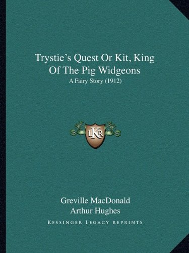 Trystie's Quest Or Kit, King Of The Pig Widgeons: A Fairy Story (1912)