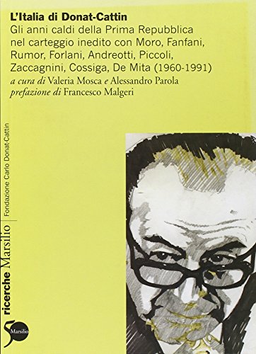 L'Italia di Donat-Cattin. Gli anni caldi della prima Repubblica nel carteggio inedito con Moro, Fanfani, Rumor, Forlani, Andreotti, Piccoli, Zaccagnini, Cossiga... L'Italia di Donat-Cattin. Gli anni caldi della prima Repubblica nel carteggio inedito con Moro, Fanfani, Rumor, Forlani, Andreotti, Piccoli, Zaccagnini, Cossiga...