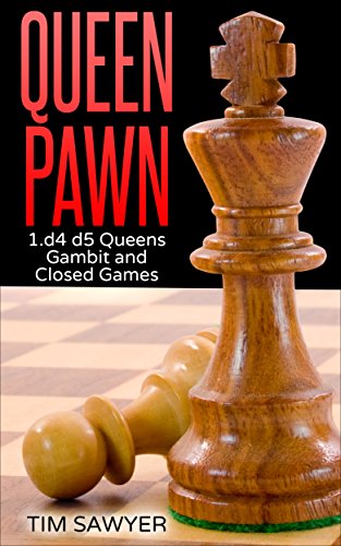 Queen Pawn: 1.d4 d5 Queens Gambit and Closed Games (Chess Openings Book 2)