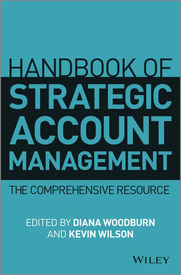 Handbook of Strategic Account Management: The Comprehensive Resource
