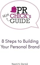 PR Chick's Mini Guide: 8 Steps To Building Your Personal Brand (PR Chick's Guide)