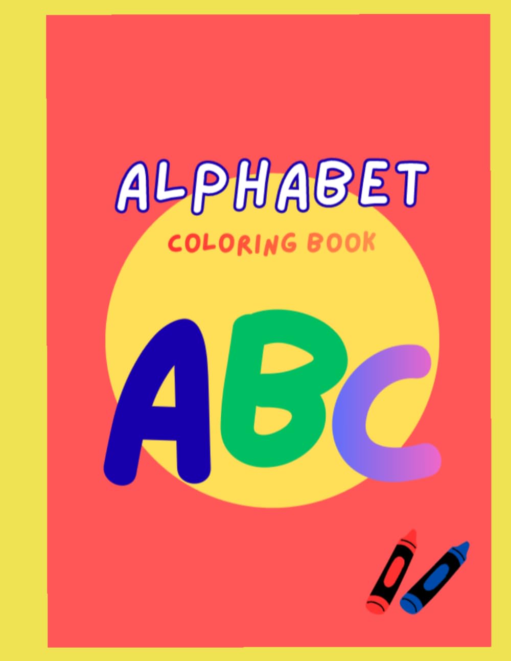 Alphabet Coloring Book for Little Learners: Discover fun Drawings with Names to Help Children Learn Letters Easily – Learn, Color, and Enjoy!