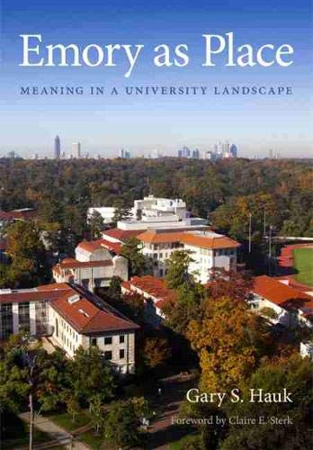 Emory as Place: Meaning in a University Landscape (Stuart A. Rose Manuscript, Archives, and Rare Book Library at Emory University Publications Ser.)