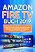 Produktbild Amazon Fire TV Buch 2019: Umfangreiches Amazon Fire TV Stick 2, 3, Fire TV und 4k Ultra HD Handbuch mit über 800 Alexa Sprachbefehlen als Steuerung, inkl. Easter Eggs, Anleitung, Tipps und Tricks