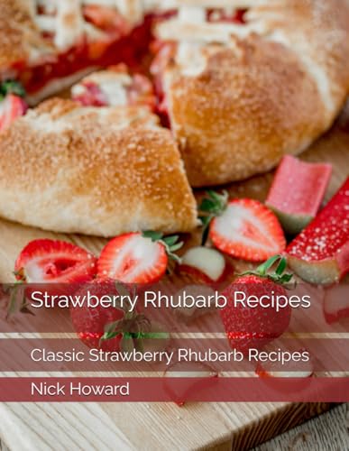 Strawberry Rhubarb Recipes: Classic Strawberry Rhubarb Recipes