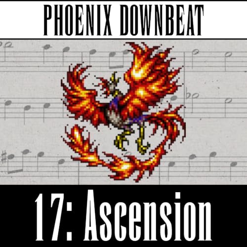 Phoenix Downbeat #17: Ascension (FFXVI)