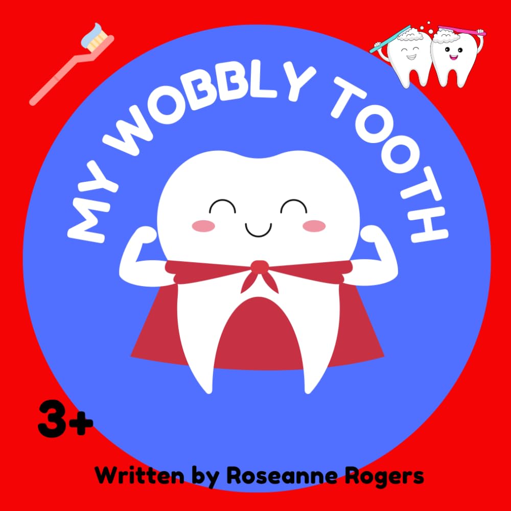 My Wobbly Tooth: A gentle, educational story for any child experiencing the wobbly wonder of their very first tooth perfect for toddlers.