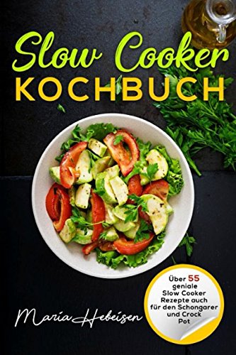 Slow Cooker Kochbuch - Über 55 geniale Slow Cooker...