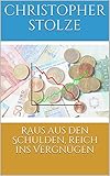 Raus aus den Schulden, reich ins Vergnügen