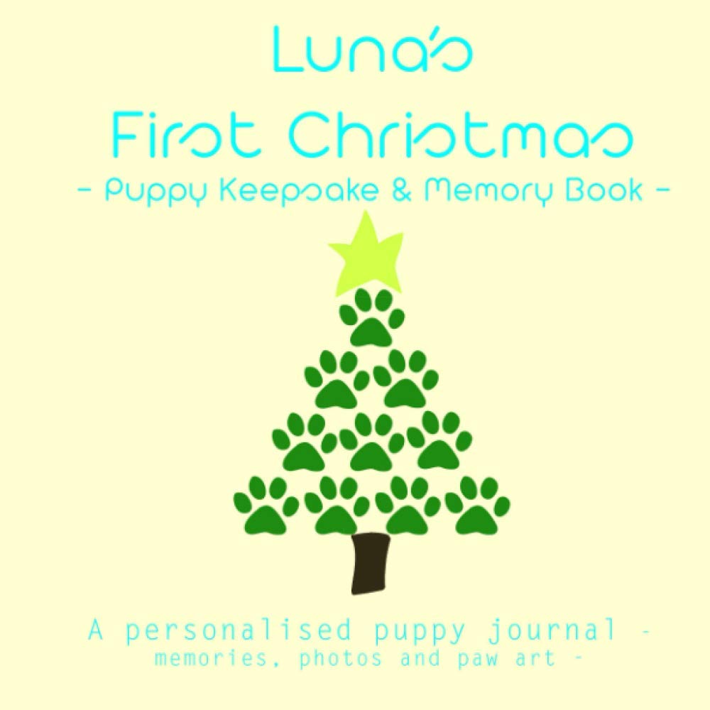 Luna's First Christmas - Puppy Keepsake and Memory Book: a personalised puppy journal (Puppy's First Christmas Journals - Personalised)