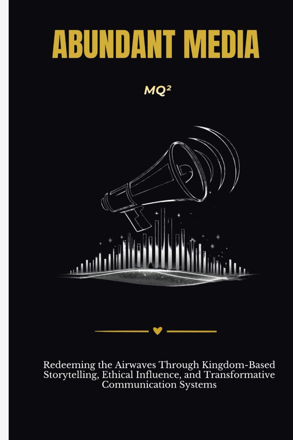 ABUNDANT MEDIA: Redeeming the Airwaves Through Kingdom-Based Storytelling, Ethical Influence, and Transformative Communication Systems