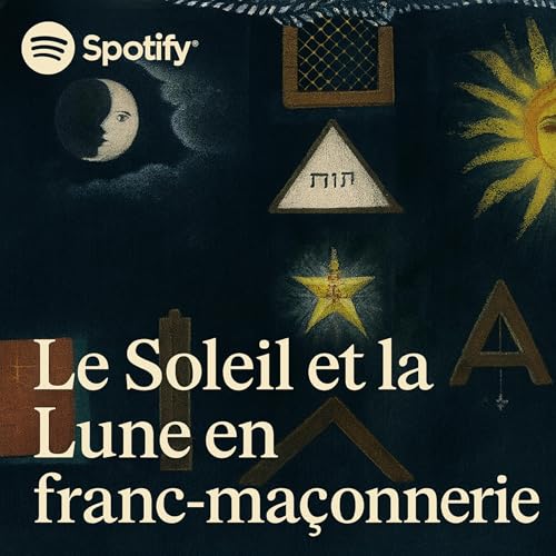 &Eacute;pisode 28 - Le Soleil et la Lune en franc-ma&ccedil;onnerie &mdash; Universalit&eacute; ou construction culturelle