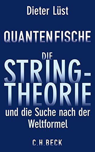 Quantenfische: Die Stringtheorie und die Suche nach der Weltformel Quantenfische: Die Stringtheorie und die Suche nach der Weltformel