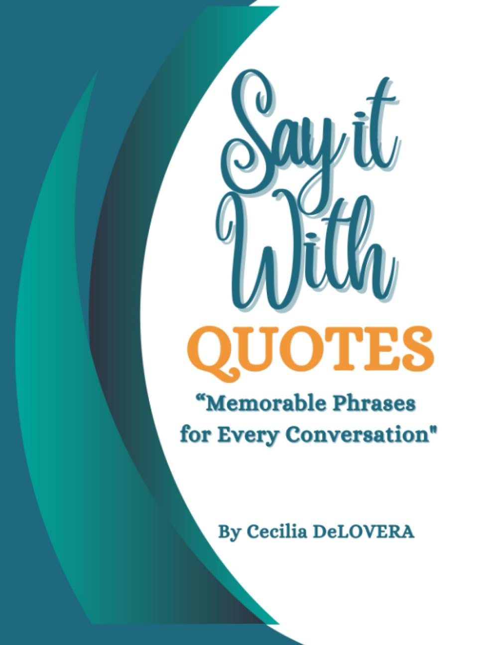 SAY IT WITH QUOTES”: “Memorable Phrases for Every Conversation