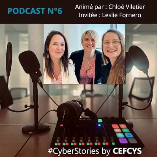 PODCAST n°6 CEFCYS 🎙️"Les Cyber Stories racontées par les femmes" 🎙️Chloé Viletier reçoit Leslie FORNERO cover art