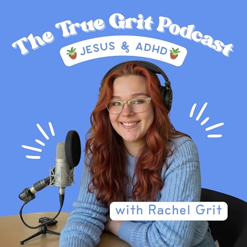 『The True Grit Podcast with Rachel Grit | Jesus + ADHD』のカバーアート