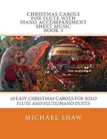 Christmas Carols for Flute with Piano Accompaniment Sheet Music Book 3: 10 Easy Christmas Carols for Solo Flute and Flute/Piano Duets 1517100100 Book Cover