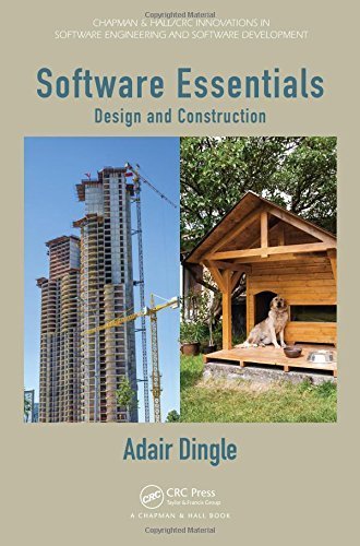 Software Essentials: Design and Construction (Chapman & Hall/CRC Innovations in Software Engineering and Software Development Series) by Adair Dingle (2014-07-07)
