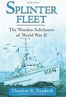 Splinter Fleet: The Wooden Subchasers of World War II 1557508178 Book Cover