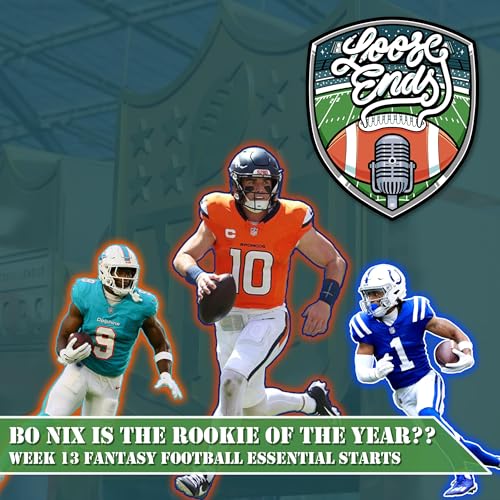 BO NIX IS THE ROOKIE OF THE YEAR?? - Week 13 Fantasy Football Essential Starts - Loose Ends Fantasy