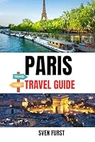 PARIS TRAVEL GUIDE 2025: Your Essential City of Lights Companion - Top Attractions, Hidden Gems, Budget Tips & Local Experiences B0F5X9JRBC Book Cover