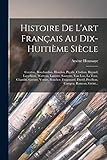  Histoire De L\'art Français Au Dix-Huitième Siècle: Coustou, Bouchardon, Houdon, Pigalle, Clodion, Rigaud, Largillière, Watteau, Lancret, Santerre, Van ... David, Prudhon, Campra, Rameau, Grént...