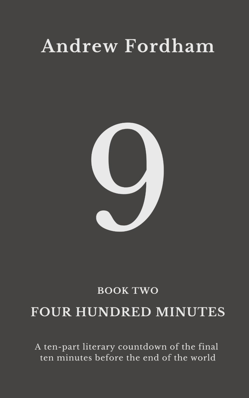 Four Hundred Minutes : 9: A ten-part literary countdown of the final ten minutes before the end of the world
