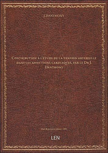 livre Contribution à l'étude de la tension artérielle dans les affections cardiaques, par le Dr J. Danthon