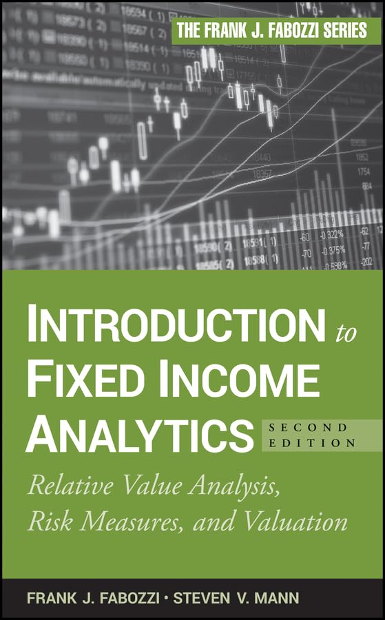 Introduction to Fixed Income Analytics: Relative Value Analysis, Risk Measures and Valuation