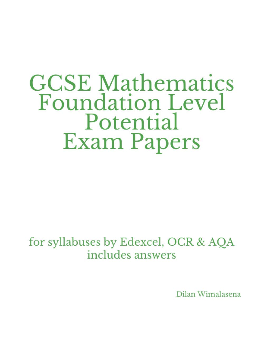 GCSE Mathematics Foundation Level Potential Exam Papers: for syllabuses by Edexcel, OCR & AQA includes answers