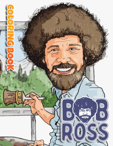 Bob Ross Coloring Book: Bob Ross Coloring Pages To Relax And Boost Creativity For Kids And Adults