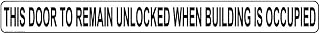ComplianceSigns.com This Door To Remain Unlocked When Building Is Occupied Safety Label Decal, 24x2 inch Vinyl for Dining/Hospitality/Retail