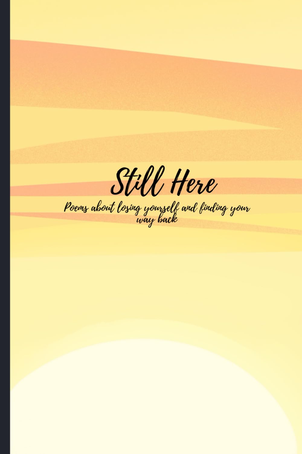 Still Here: Poems About Losing Yourself and Finding Your Way Back