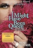 I Might Have Been Queen: (And Other Things I Didn't Mention Before)