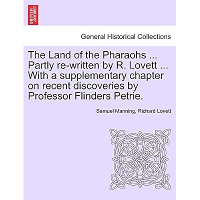 The Land of the Pharaohs ... Partly Re-Written by R. Lovett ... with a Supplementary Chapter on Recent Discoveries by Professor Flinders Petrie.