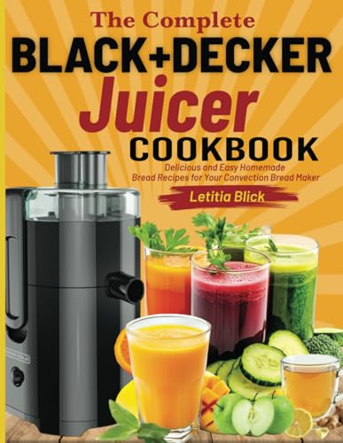 The Complete BLACK+DECKER Juicer Cookbook: 250+ - Detailed View