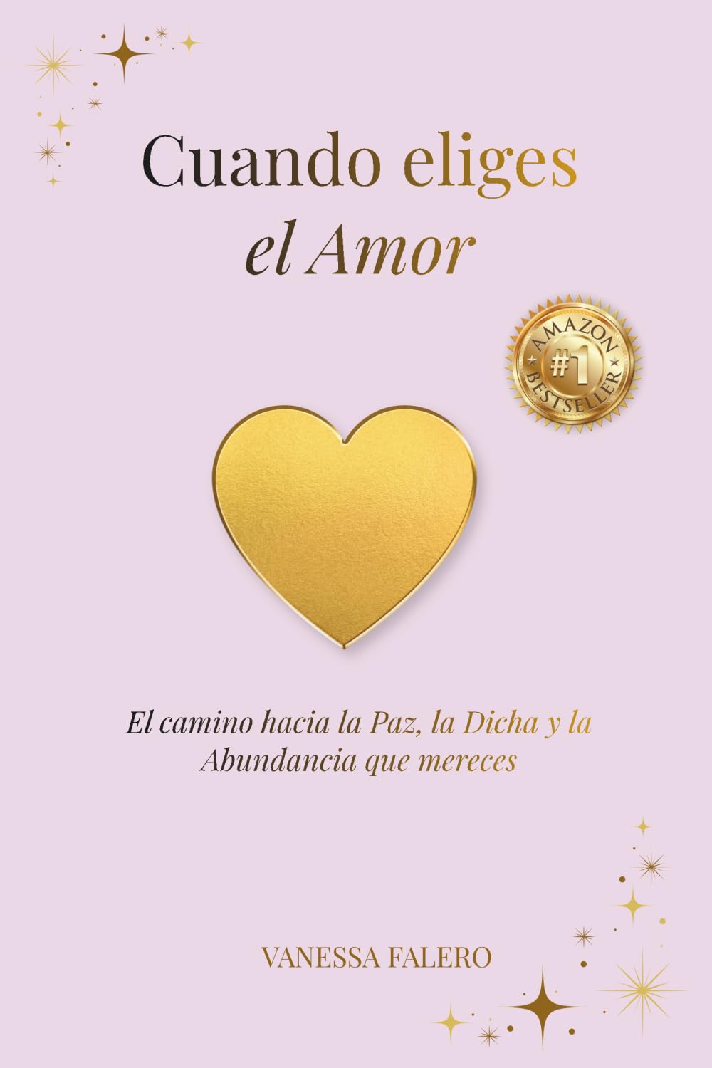 CUANDO ELIGES EL AMOR: El camino hacia la Paz, la Dicha y la Abundancia que mereces