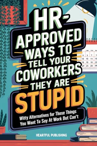HR Approved Ways to Tell Coworkers They Are Stupid: Witty Alternatives for Those Things You Want To Say At Work But Can't (Funny Gag Gift for Coworkers) image 2