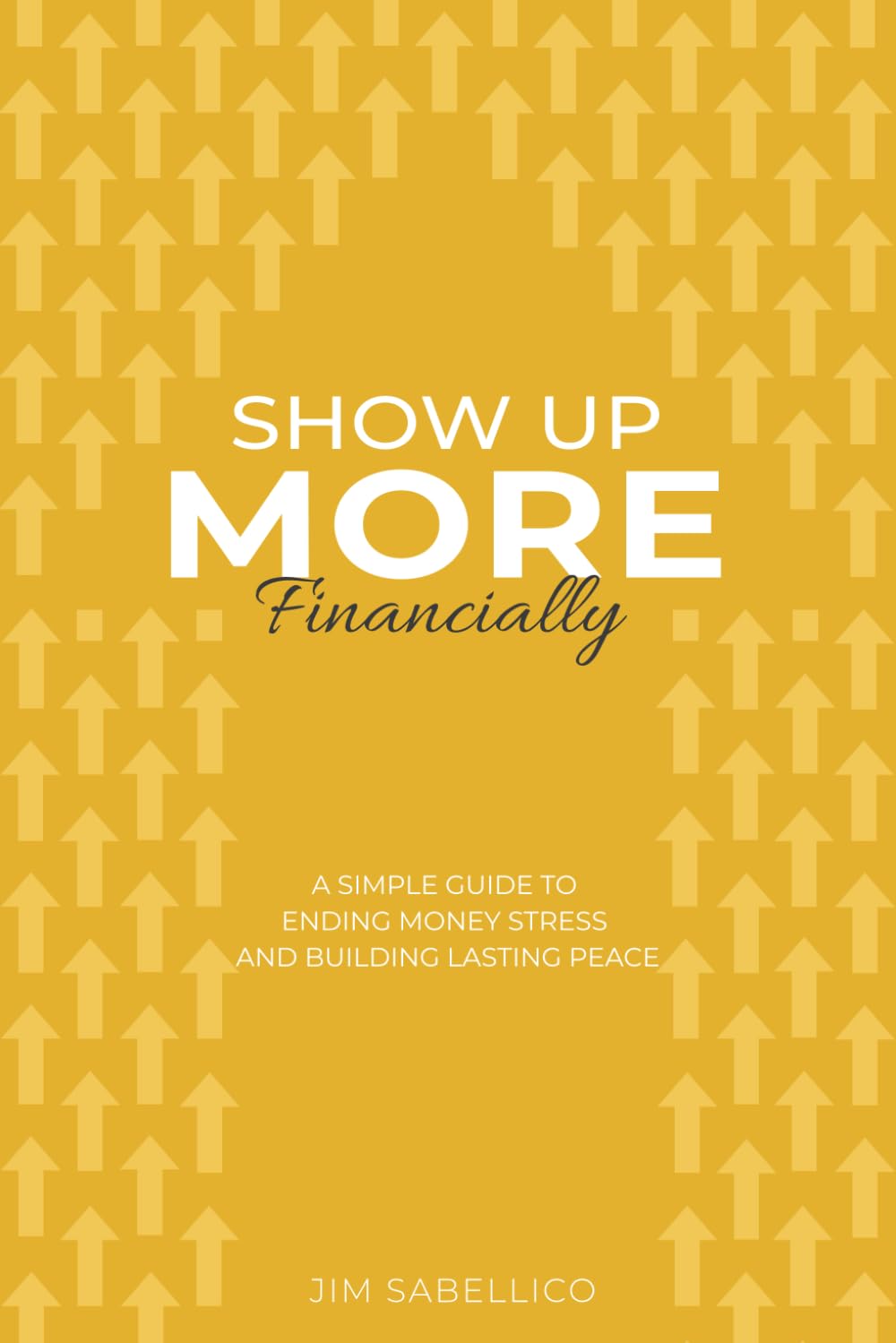 Show Up More Financially: A Simple Guide to Ending Money Stress and Building Lasting Peace: 4
