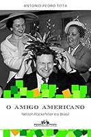 O Amigo Americano: Nelson Rockefeller e o Brasil 8535924299 Book Cover