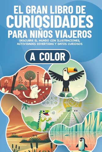 El Gran Libro de Curiosidades para Niños Viajeros: Descubre el Mundo con Ilustraciones a Color, Actividades Divertidas y Datos Curiosos para Niños y ... de 6 años (Curiosidades para niños curiosos)