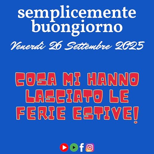 Semplicemente Buongiorno: Cosa mi hanno lasciato le ferie estive Podcast Por arte de portada
