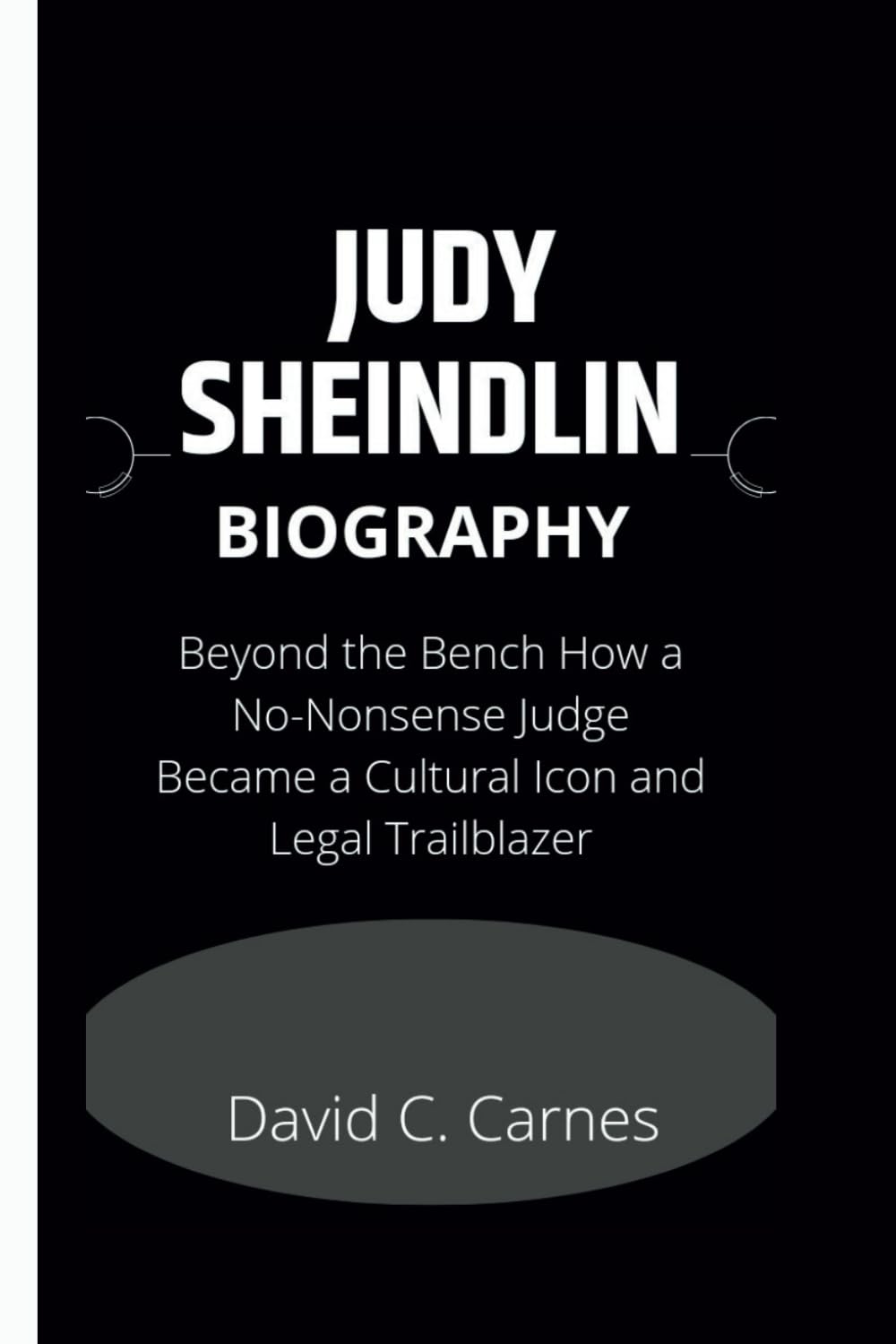 JUDY SHEINDLIN BIOGRAPHY: Beyond the Bench How a No-Nonsense Judge Became a Cultural Icon and Legal Trailblazer
